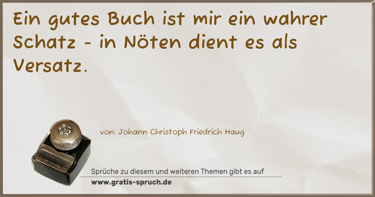 Spruchbild: Ein gutes Buch ist mir ein wahrer Schatz - in Nöten dient es als Versatz.