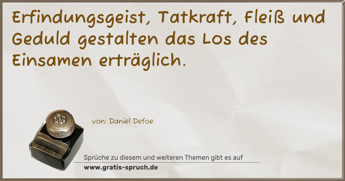 Spruchbild: Erfindungsgeist, Tatkraft, Fleiß und Geduld gestalten das Los des Einsamen erträglich.