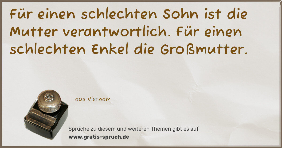 Spruchbild: Für einen schlechten Sohn ist die Mutter verantwortlich. Für einen schlechten Enkel die Gr …
