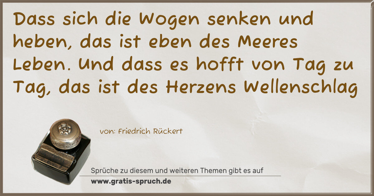 Spruchbild: Dass sich die Wogen senken und heben, das ist eben des Meeres Leben. Und dass es hofft vo …