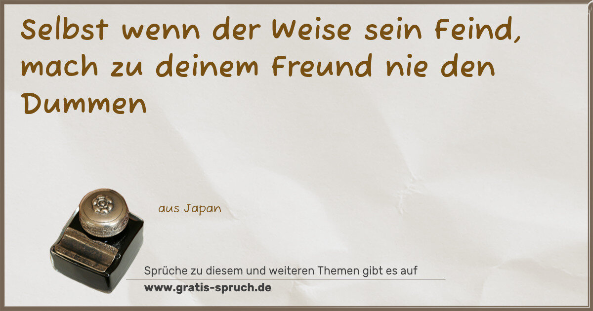 Spruchbild: Selbst wenn der Weise sein Feind, mach zu deinem Freund nie den Dummen
