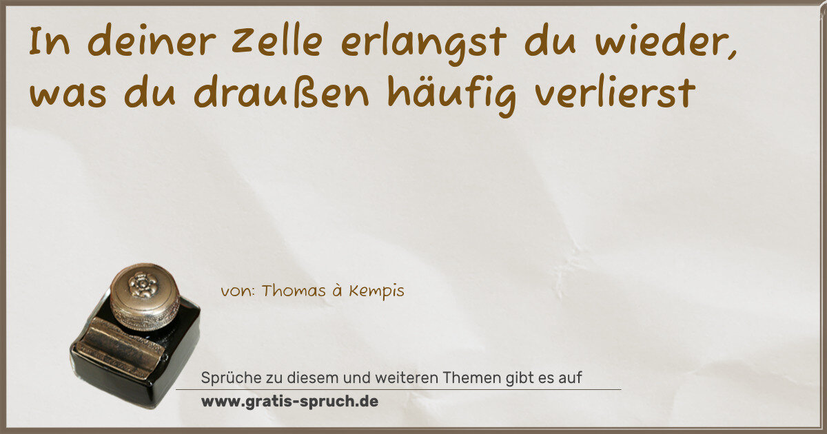 Spruchbild: In deiner Zelle erlangst du wieder, was du draußen häufig verlierst