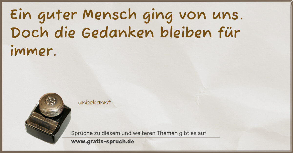 Spruchbild: Ein guter Mensch ging von uns. Doch die Gedanken bleiben für immer.