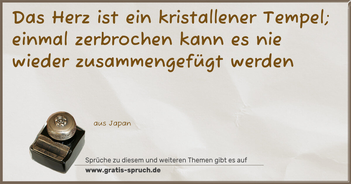 Spruchbild: Das Herz ist ein kristallener Tempel; einmal zerbrochen kann es nie wieder zusammengefüg …