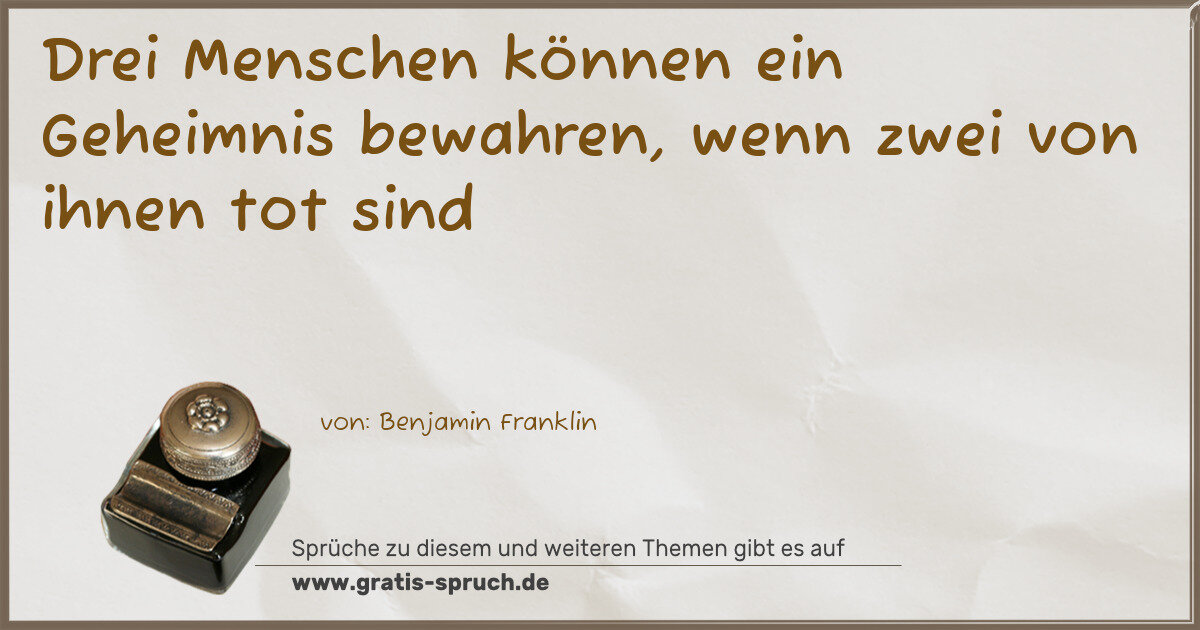 Spruchbild: Drei Menschen können ein Geheimnis bewahren, wenn zwei von ihnen tot sind