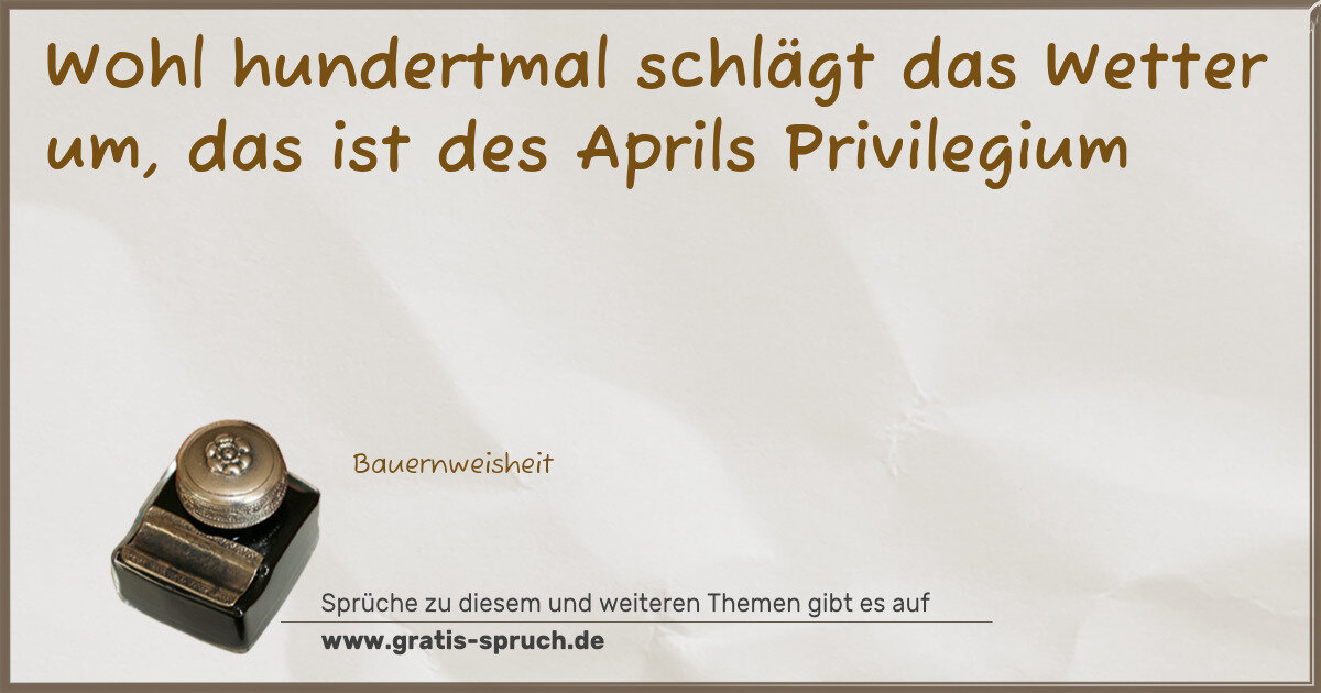 Spruchbild: Wohl hundertmal schlägt das Wetter um, das ist des Aprils Privilegium