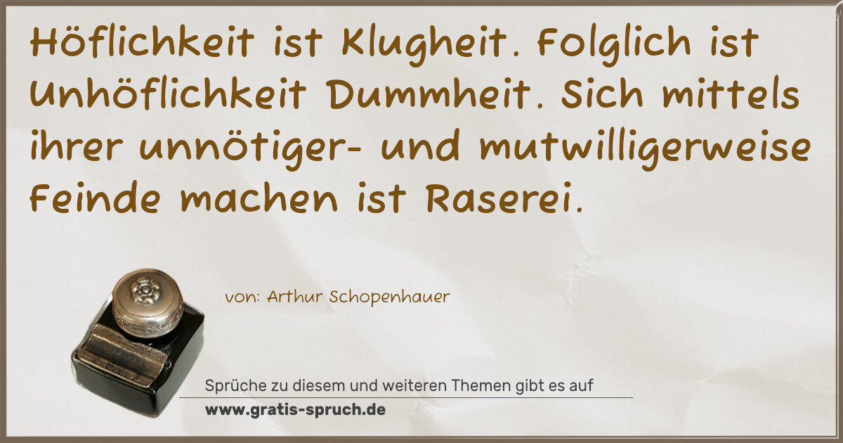 Spruchbild: Höflichkeit ist Klugheit. Folglich ist Unhöflichkeit Dummheit. Sich mittels ihrer unnötige …
