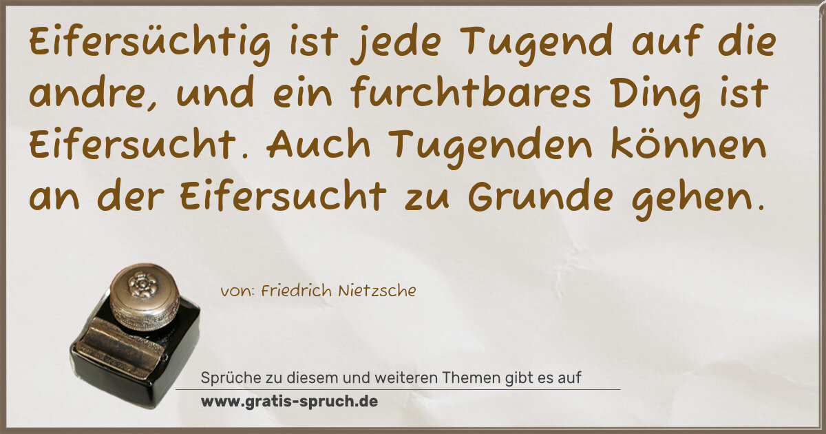 Spruchbild: Eifersüchtig ist jede Tugend auf die andre, und ein furchtbares Ding ist Eifersucht. Auc …