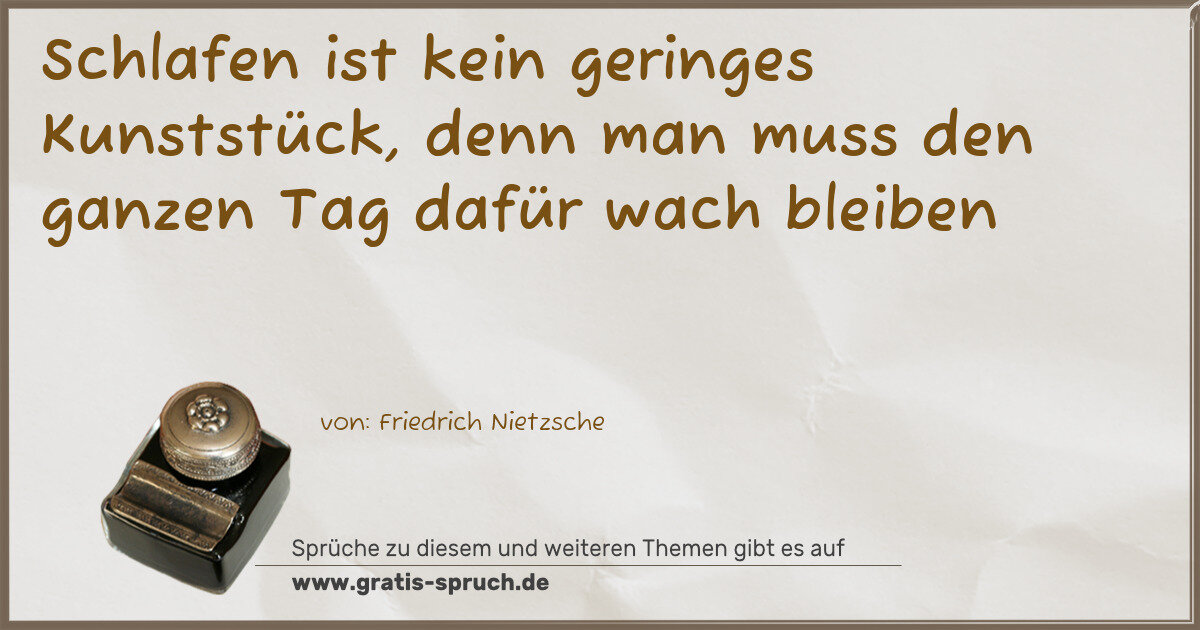 Spruchbild: Schlafen ist kein geringes Kunststück, denn man muss den ganzen Tag dafür wach bleiben