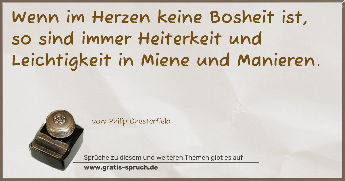Spruchbild: Wenn im Herzen keine Bosheit ist, so sind immer Heiterkeit und Leichtigkeit in Miene und …