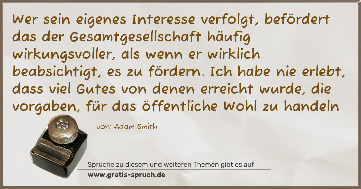 Spruchbild: Wer sein eigenes Interesse verfolgt, befördert das der Gesamtgesellschaft häufig wirkungsv …