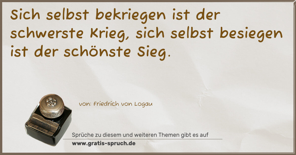Spruchbild: Sich selbst bekriegen ist der schwerste Krieg, sich selbst besiegen ist der schönste Sieg.