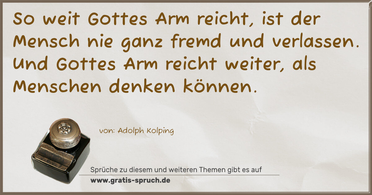 Spruchbild: So weit Gottes Arm reicht, ist der Mensch nie ganz fremd und verlassen. Und Gottes Arm rei …