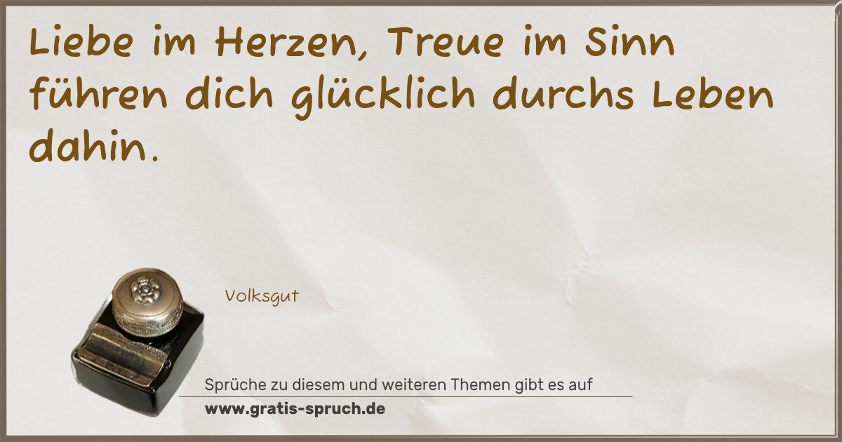Spruchbild: Liebe im Herzen, Treue im Sinn führen dich glücklich durchs Leben dahin.
