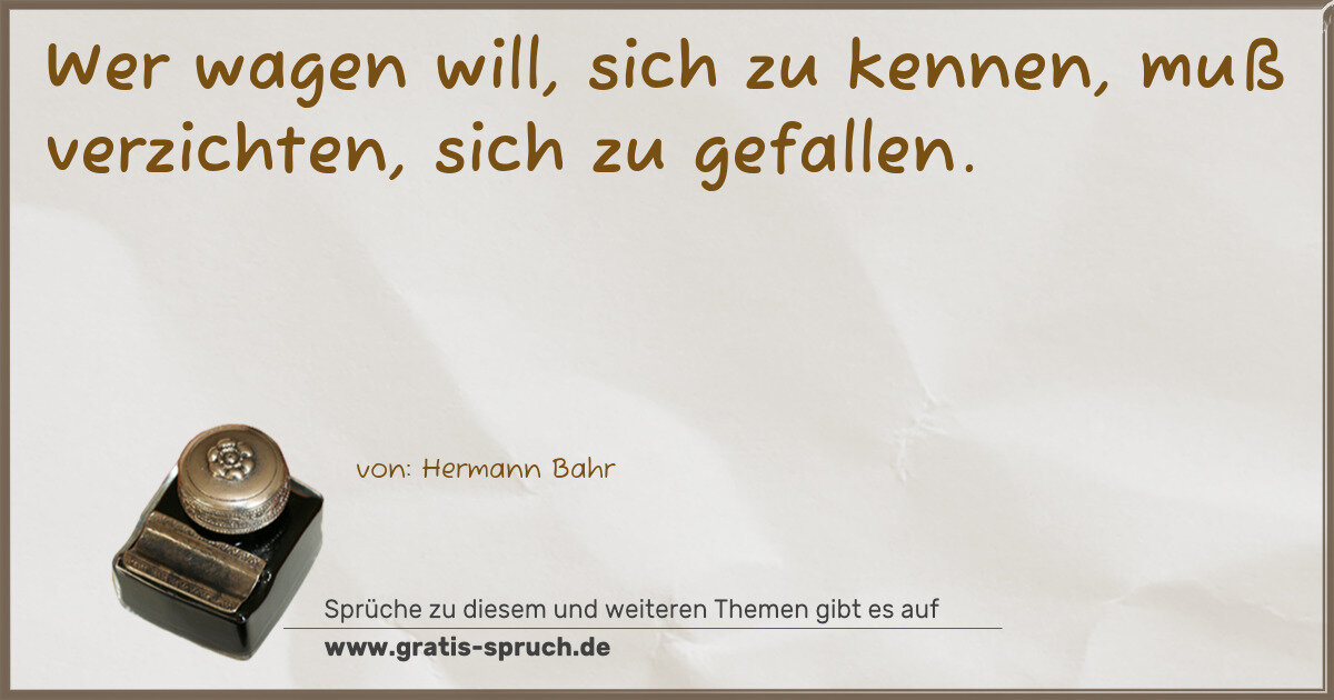 Spruchbild: Wer wagen will, sich zu kennen, muß verzichten, sich zu gefallen.