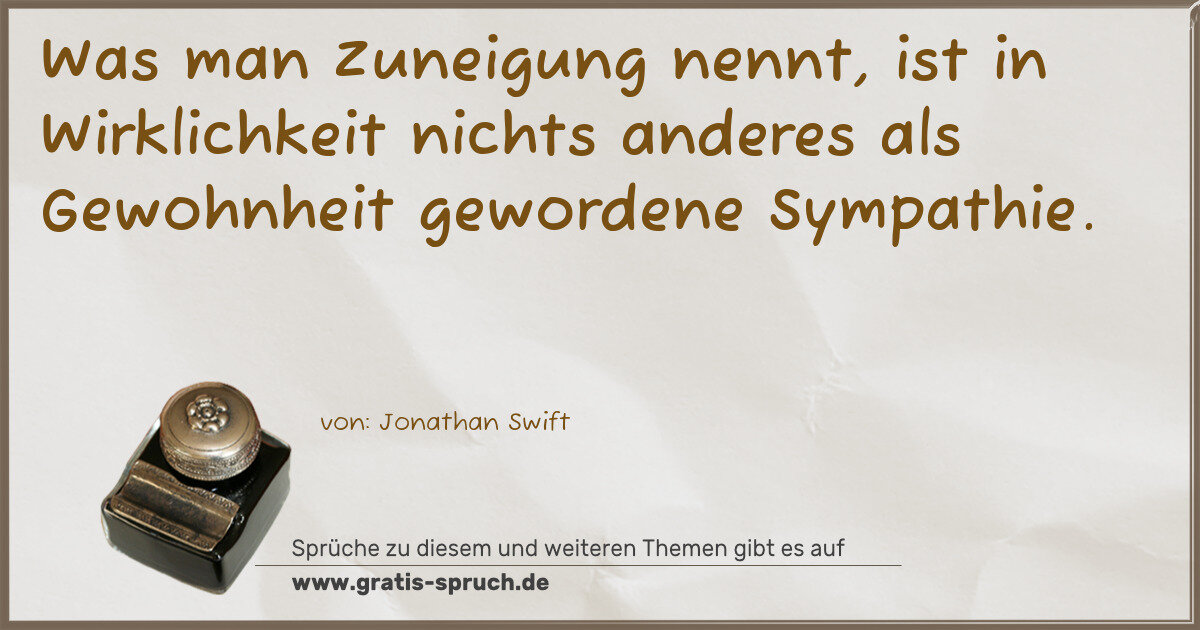 Spruchbild: Was man Zuneigung nennt, ist in Wirklichkeit nichts anderes als Gewohnheit gewordene Symp …