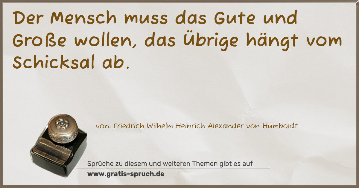 Spruchbild: Der Mensch muss das Gute und Große wollen, das Übrige hängt vom Schicksal ab.