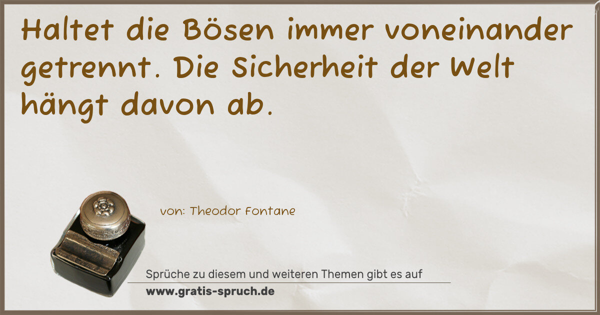 Spruchbild: Haltet die Bösen immer voneinander getrennt. Die Sicherheit der Welt hängt davon ab.