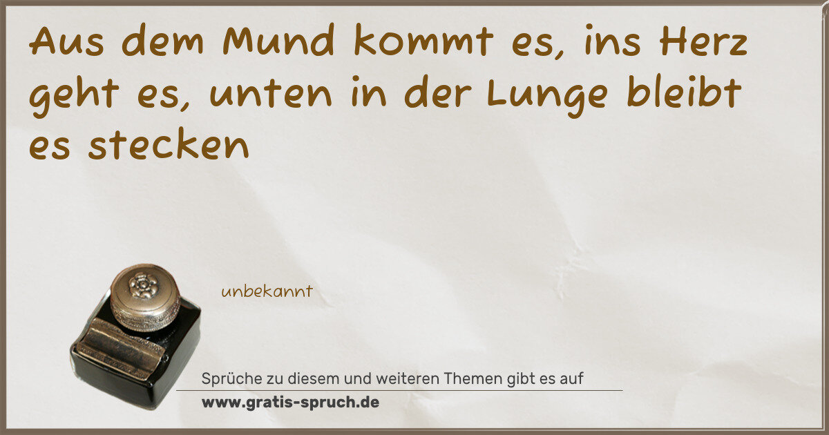 Spruchbild: Aus dem Mund kommt es, ins Herz geht es, unten in der Lunge bleibt es stecken