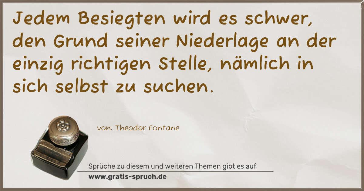 Spruchbild: Jedem Besiegten wird es schwer, den Grund seiner Niederlage an der einzig richtigen Stell …