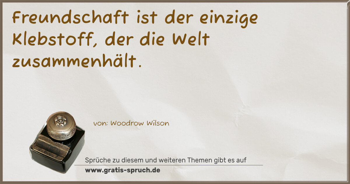 Spruchbild: Freundschaft ist der einzige Klebstoff, der die Welt zusammenhält.
