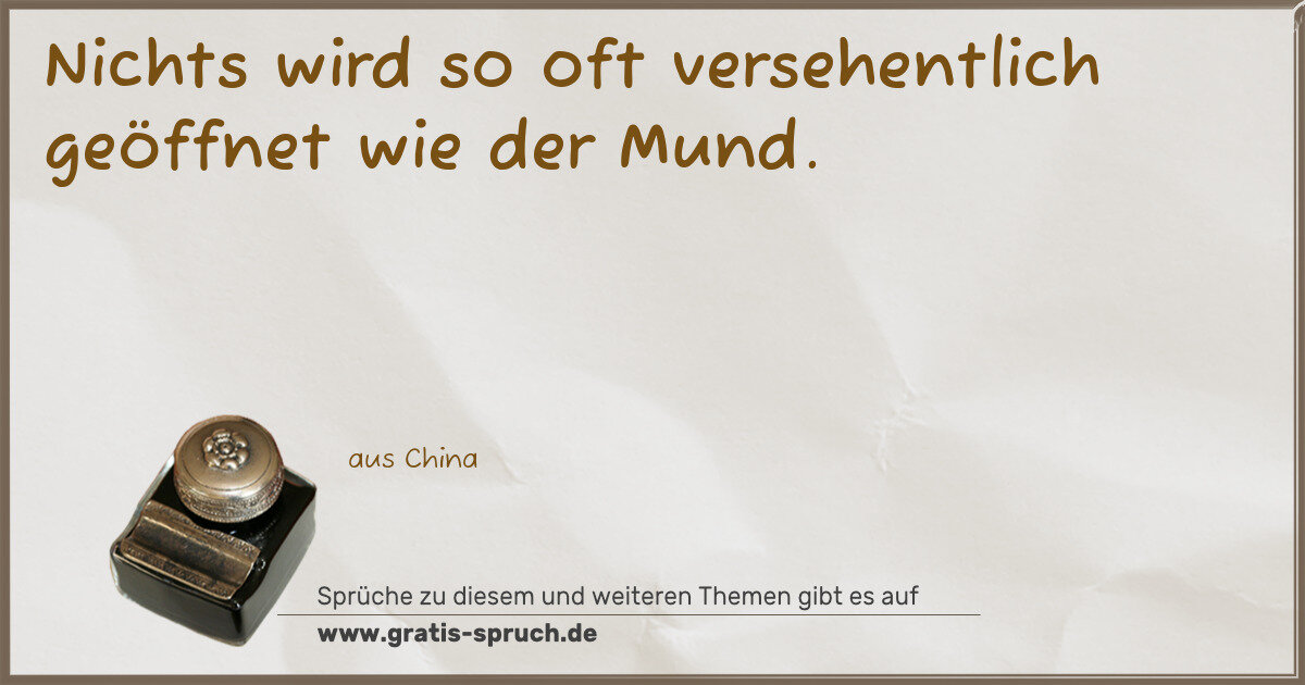 Spruchbild: Nichts wird so oft versehentlich geöffnet wie der Mund.