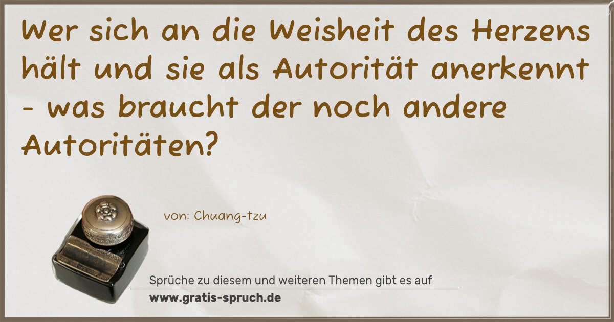 Spruchbild: Wer sich an die Weisheit des Herzens hält und sie als Autorität anerkennt - was braucht …