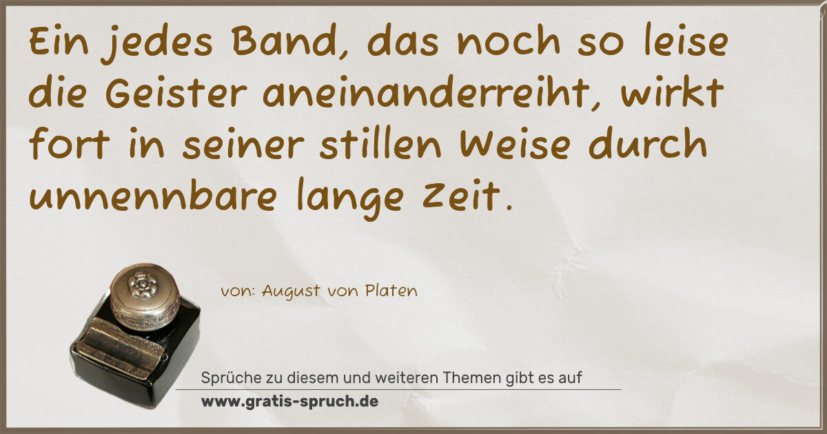 Spruchbild: Ein jedes Band, das noch so leise die Geister aneinanderreiht, wirkt fort in seiner stille …