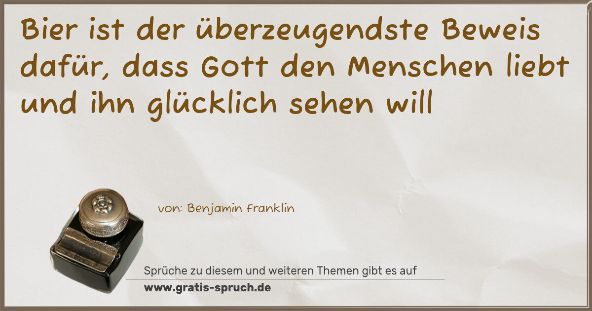 Spruchbild: Bier ist der überzeugendste Beweis dafür, dass Gott den Menschen liebt und ihn glücklich s …