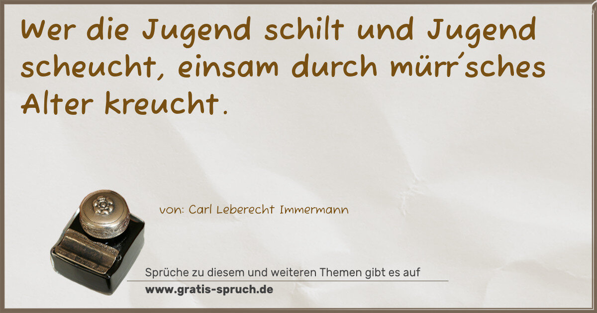 Spruchbild: Wer die Jugend schilt und Jugend scheucht, einsam durch mürr'sches Alter kreucht.