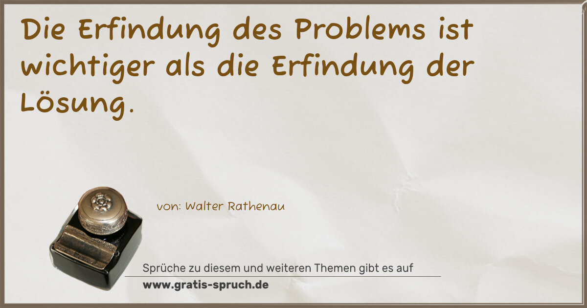 Spruchbild: Die Erfindung des Problems ist wichtiger als die Erfindung der Lösung.