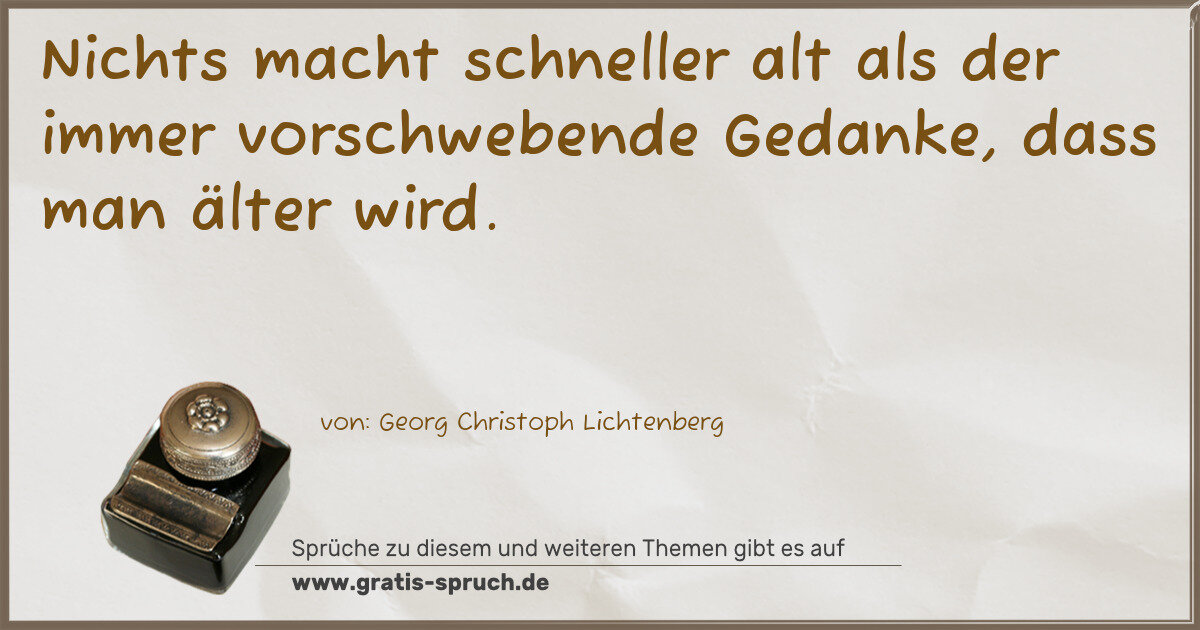 Spruchbild: Nichts macht schneller alt als der immer vorschwebende Gedanke, dass man älter wird.