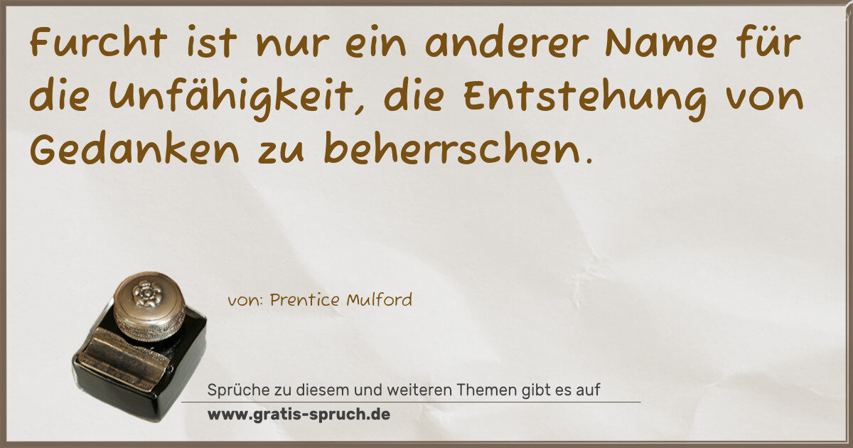 Spruchbild: Furcht ist nur ein anderer Name für die Unfähigkeit, die Entstehung von Gedanken zu beher …