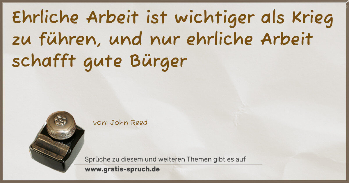 Spruchbild: Ehrliche Arbeit ist wichtiger als Krieg zu führen, und nur ehrliche Arbeit schafft gute B …