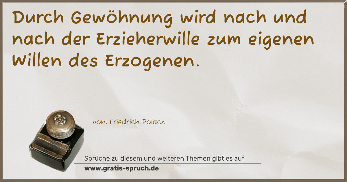 Spruchbild: Durch Gewöhnung wird nach und nach der Erzieherwille zum eigenen Willen des Erzogenen.