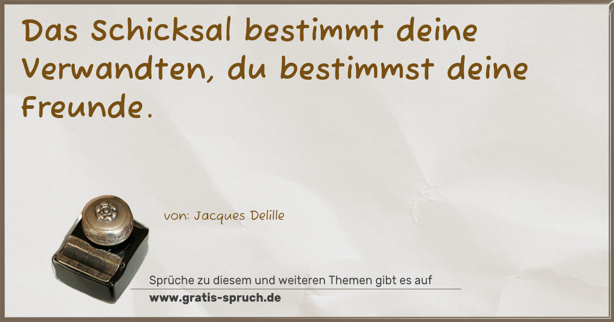 Spruchbild: Das Schicksal bestimmt deine Verwandten, du bestimmst deine Freunde.