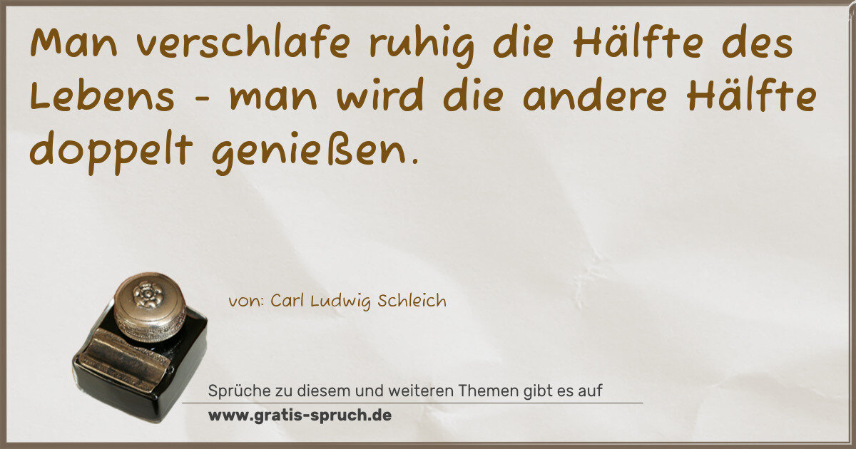 Spruchbild: Man verschlafe ruhig die Hälfte des Lebens - man wird die andere Hälfte doppelt genießen.