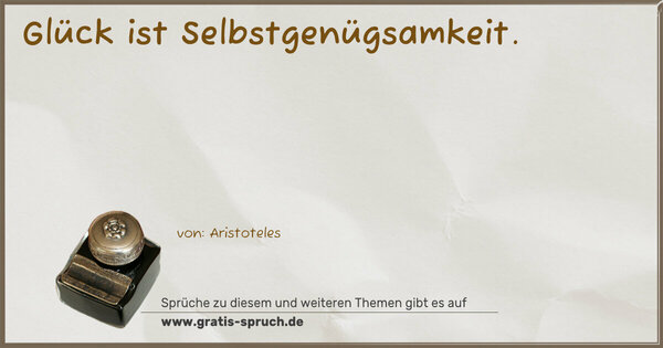 Spruch Visualisierung: Glück ist Selbstgenügsamkeit.