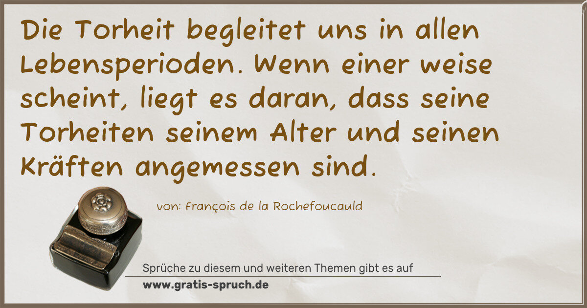Spruchbild: Die Torheit begleitet uns in allen Lebensperioden. Wenn einer weise scheint, liegt es dar …