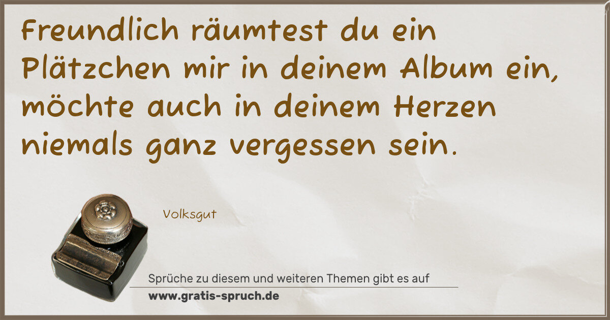 Spruchbild: Freundlich räumtest du ein Plätzchen mir in deinem Album ein, möchte auch in deinem Herzen …