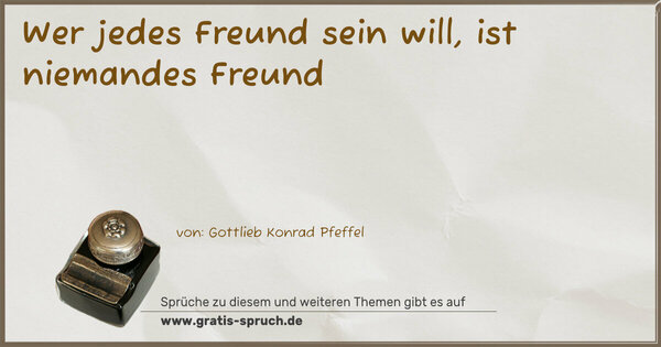 Spruch Visualisierung: Wer jedes Freund sein will, ist niemandes Freund