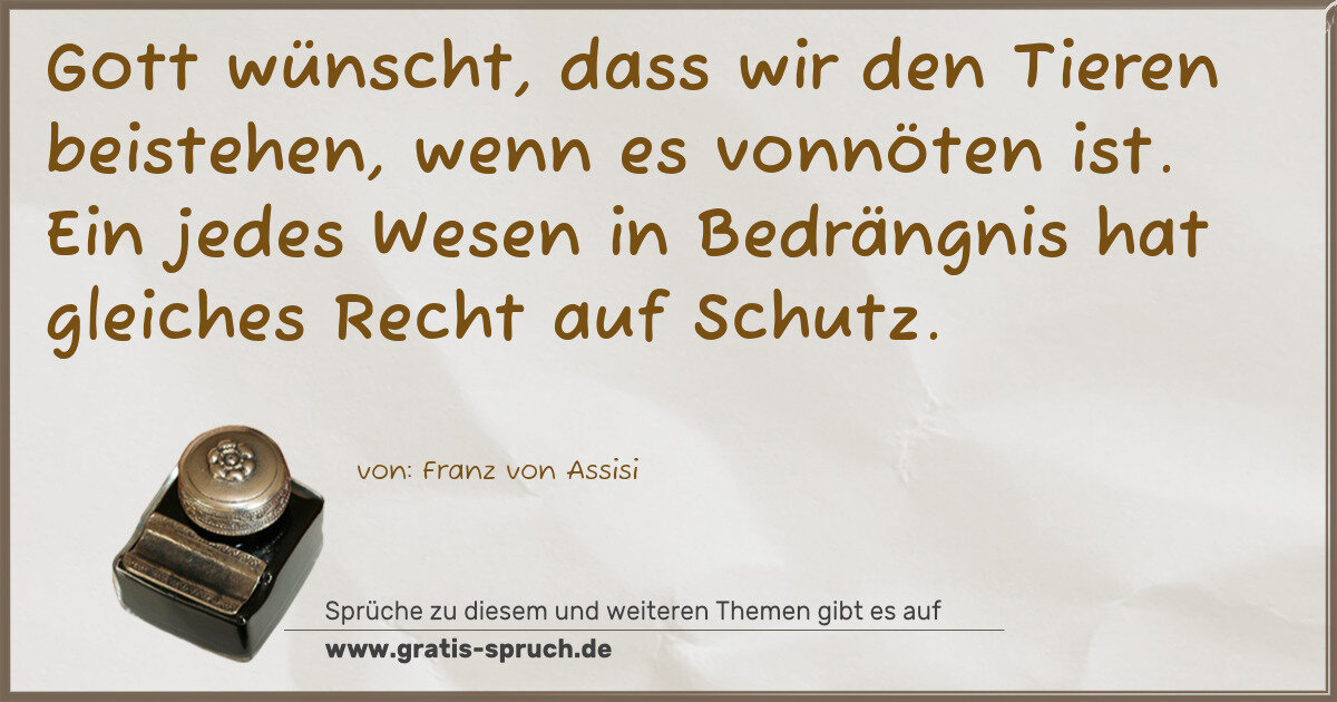 Spruchbild: Gott wünscht, dass wir den Tieren beistehen, wenn es vonnöten ist. Ein jedes Wesen in Be …