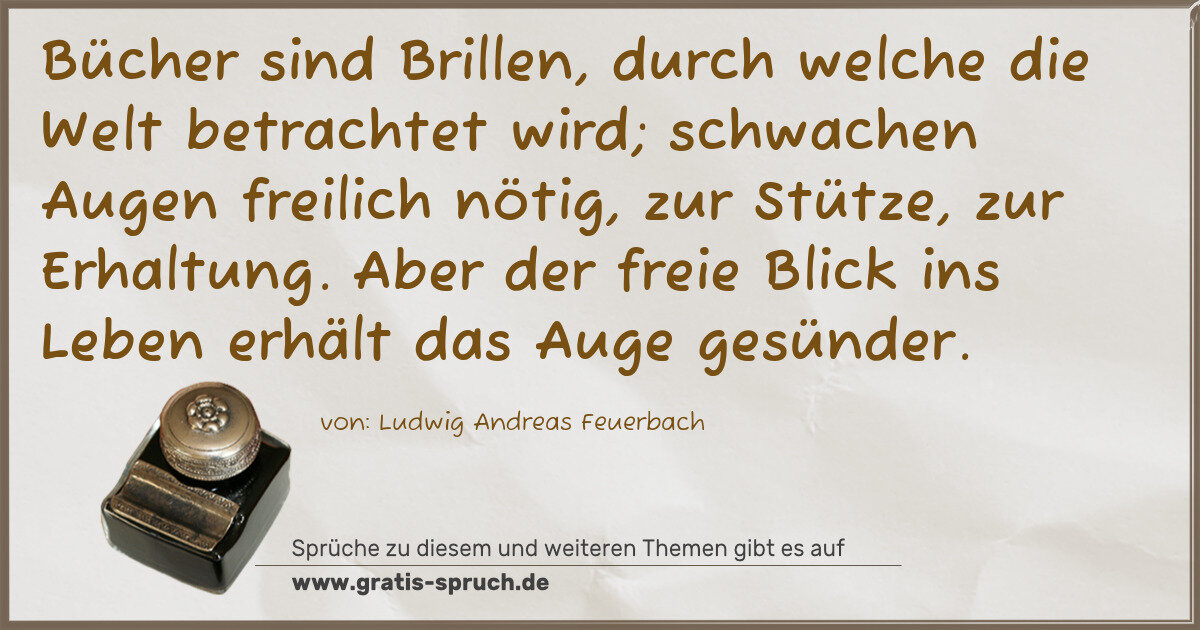 Spruchbild: Bücher sind Brillen, durch welche die Welt betrachtet wird; schwachen Augen freilich nötig …