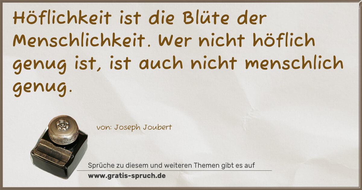 Spruchbild: Höflichkeit ist die Blüte der Menschlichkeit. Wer nicht höflich genug ist, ist auch nicht …