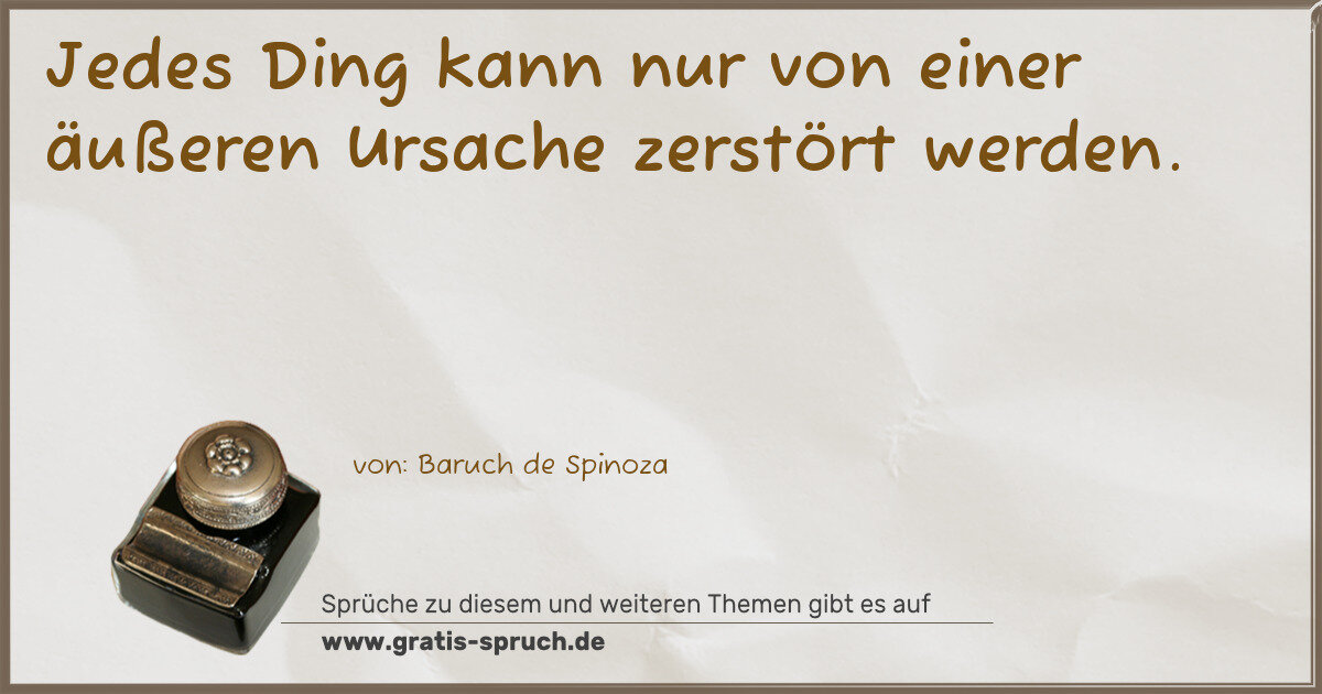 Spruchbild: Jedes Ding kann nur von einer äußeren Ursache zerstört werden.