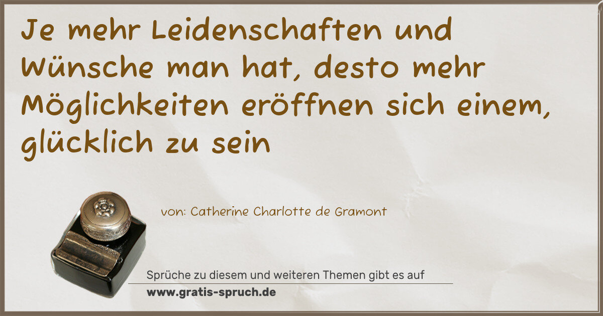Spruchbild: Je mehr Leidenschaften und Wünsche man hat, desto mehr Möglichkeiten eröffnen sich einem, …