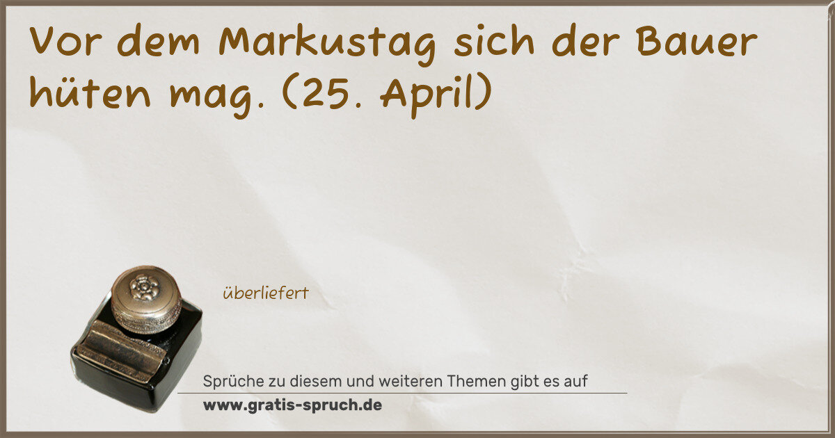 Spruchbild: Vor dem Markustag sich der Bauer hüten mag. (25. April)