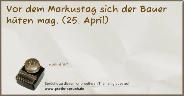 Spruch Visualisierung: Vor dem Markustag sich der Bauer hüten mag.
(25. April)