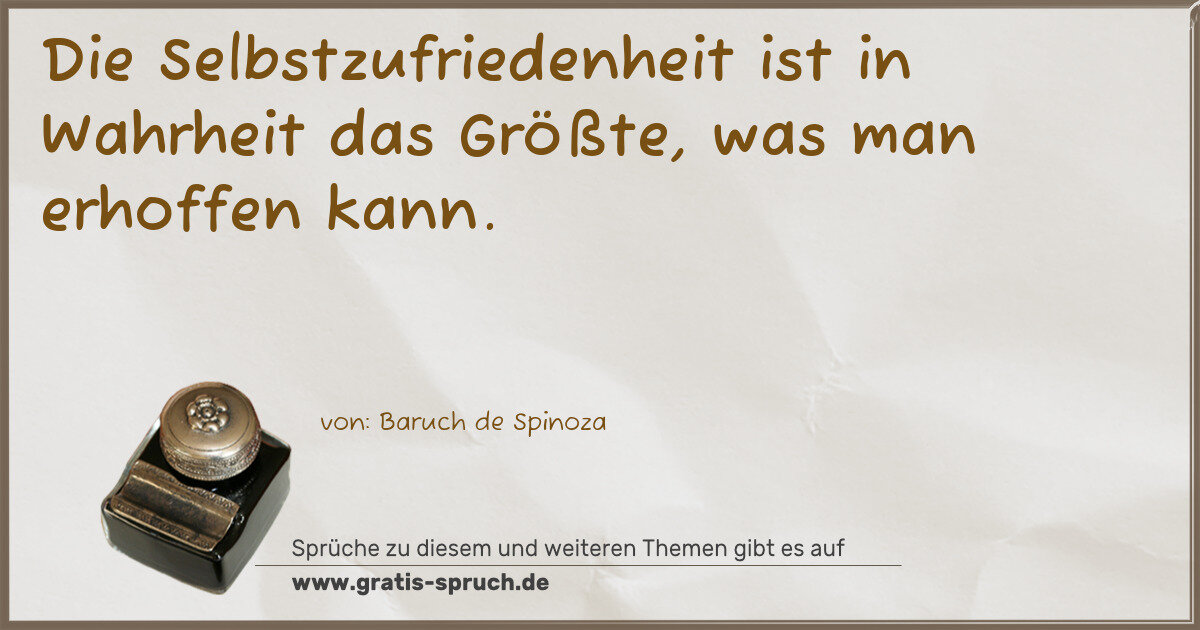 Spruchbild: Die Selbstzufriedenheit ist in Wahrheit das Größte, was man erhoffen kann.
