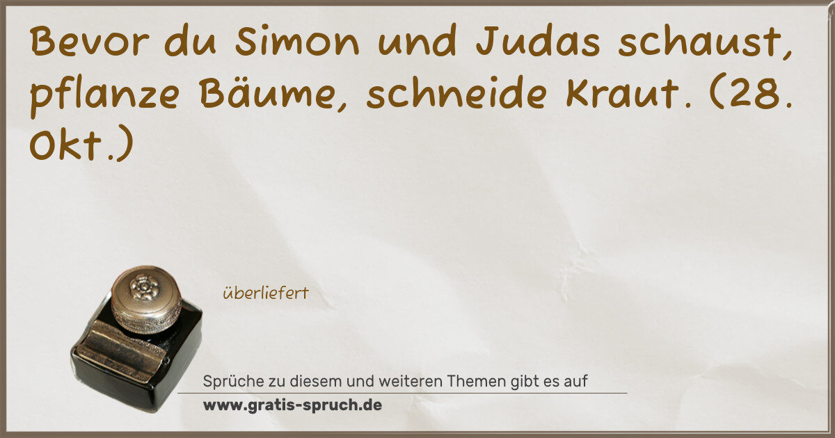 Spruchbild: Bevor du Simon und Judas schaust, pflanze Bäume, schneide Kraut. (28. Okt.)